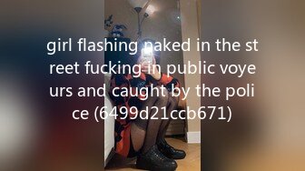 girl flashing naked in the street fucking in public voyeurs and caught by the police (6499d21ccb671)