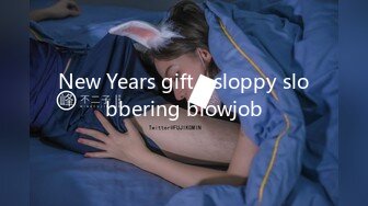 New Years gift - sloppy slobbering blowjob