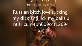 Russian bitch love sucking my dick and lick my balls until i cum (ph609c4f1269463)